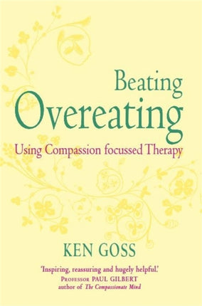 The Compassionate Mind Approach to Beating Overeating: Series editor, Paul Gilbert