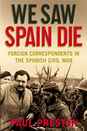 We Saw Spain Die: Foreign Correspondents in the Spanish Civil War