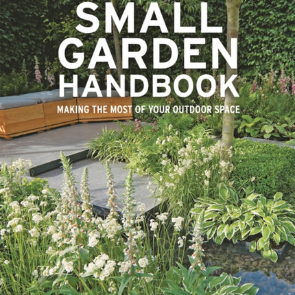 RHS Small Garden Handbook: Making the most of your outdoor space