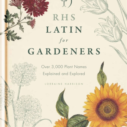 RHS Latin for Gardeners: More than 1,500 Essential Plant Names and the Secrets They Contain