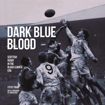 Dark Blue Blood - Scottish Rugby In the Black & White Era