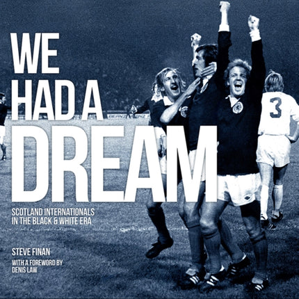 We Had A Dream - Scotland Internationals In The Black & White Era