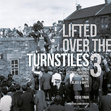 Lifted Over The Turnstiles vol. 3: Scottish Football Grounds And Crowds In The Black & White Era