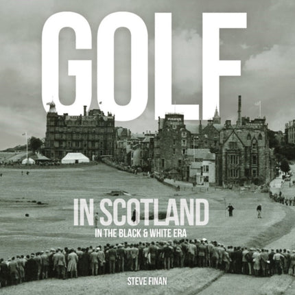 Golf In Scotland In The Black & White Era