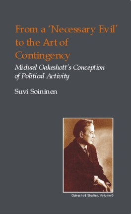 From a Necessary Evil to an Art of Contingency: Michael Oakeshott's Conception of Political Activity