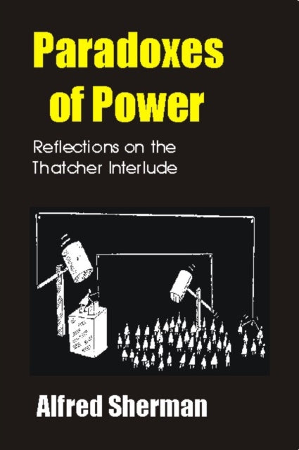 Paradoxes of Power: Reflections on the Thatcher Interlude