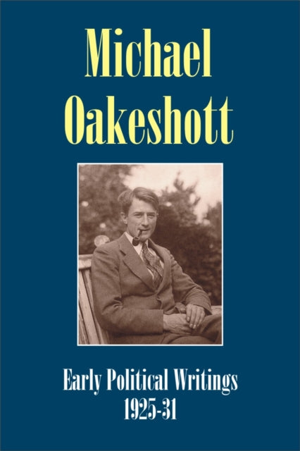 Michael Oakeshott: Early Political Writings 1925-30: A discussion of some matters preliminary to the study of political philosophy' and 'The philosophical approach to politics: Issue 5