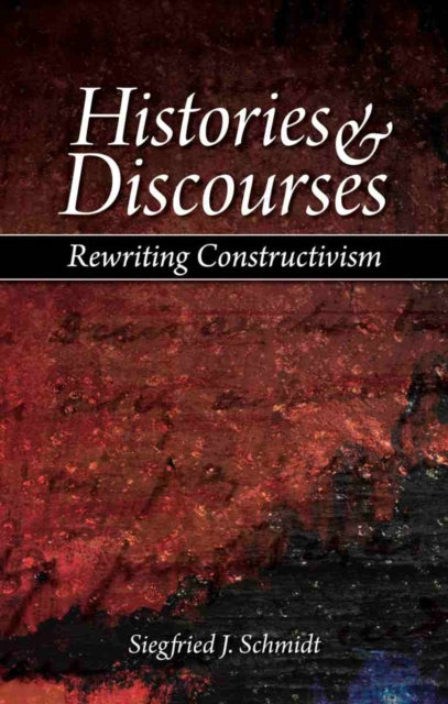 Histories and Discourses: Rewriting Constructivism