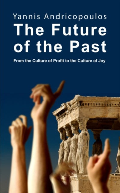 The Future of the Past: From the culture of profit to the culture of joy