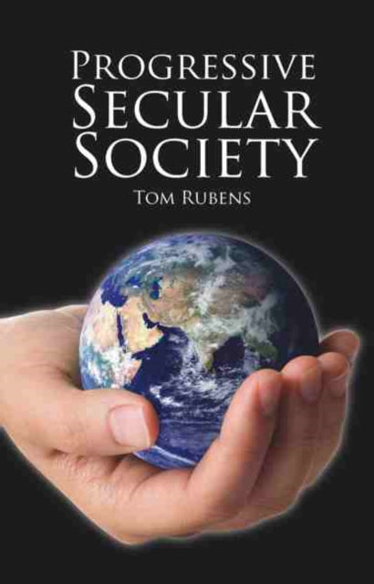 Progressive Secular Society: And other essays relevant to secularism