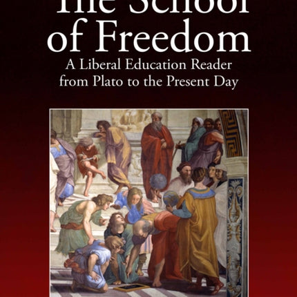 The School of Freedom: A liberal education reader from Plato to the present day