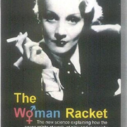 The Woman Racket: The new science explaining how the sexes relate at work, at play and in society