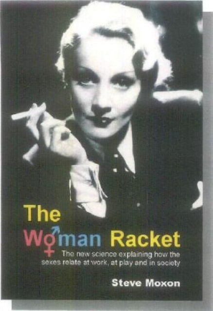 The Woman Racket: The new science explaining how the sexes relate at work, at play and in society