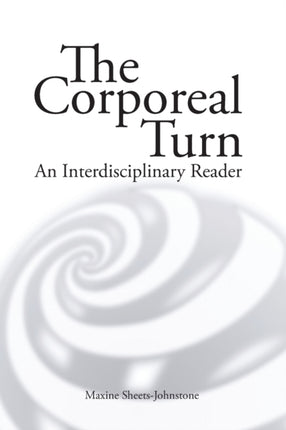 The Corporeal turn: An interdisciplinary reader