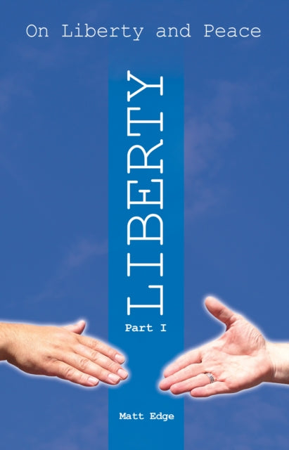 On Liberty and Peace, Part 1: Liberty: Volume 1