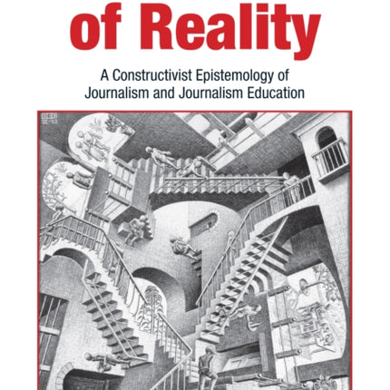 The Creation of Reality: A Constructivist Epistemology of Journalism and Journalism Education