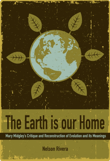 The Earth Is Our Home: Mary Midgley's critique and reconstruction of evolution and its meanings