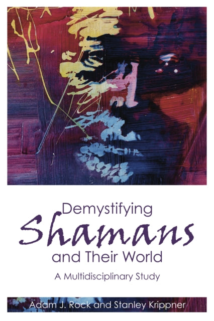 Demystifying Shamans and their World: A Multidisciplinary Study