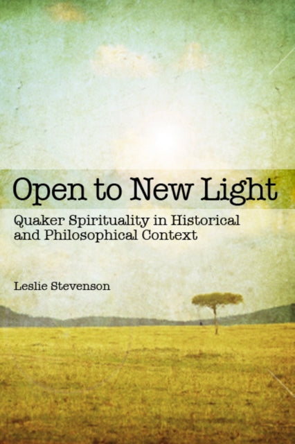 Open to New Light: Quaker Spirituality in Historical and Philosophical Context