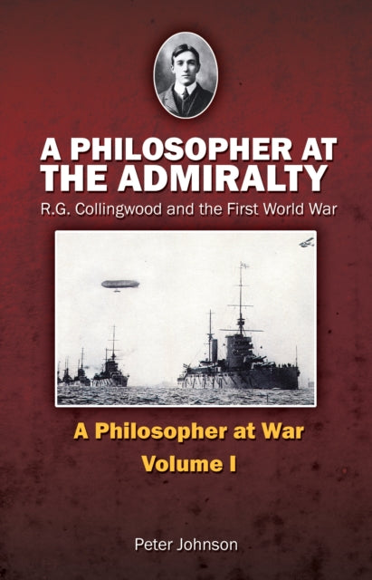 A Philosopher at the Admiralty: R.G. Collingwood and the First World War: Issue 1