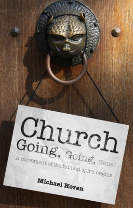 Church-going, Going, Gone!: A Movement of the Human Spirit Begins