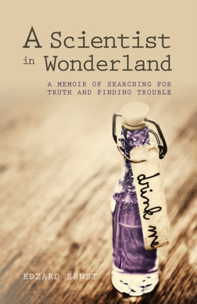 A Scientist in Wonderland: A Memoir of Searching for Truth and Finding Trouble