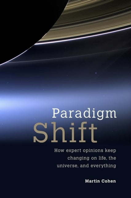 Paradigm Shift: How expert opinions keep changing on life, the universe, and everything