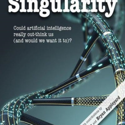 The Singularity: Could artificial intelligence really out-think us (and would we want it to)?