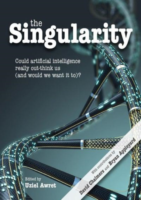 The Singularity: Could artificial intelligence really out-think us (and would we want it to)?