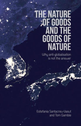 The Nature of Goods and the Goods of Nature: Why anti-globalisation is not the answer