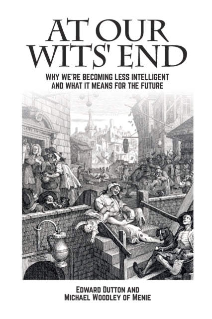 At Our Wits' End: Why We're Becoming Less Intelligent and What it Means for the Future