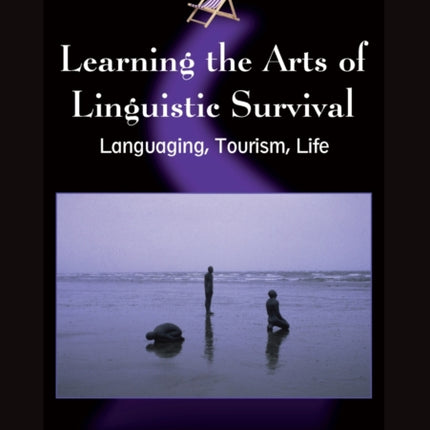 Learning the Arts of Linguistic Survival: Languaging, Tourism, Life