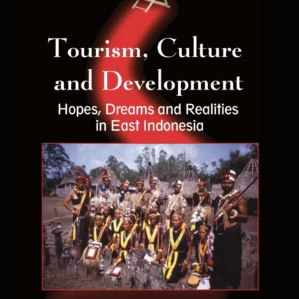 Tourism, Culture and Development: Hopes, Dreams and Realities in East Indonesia