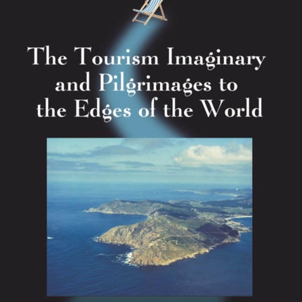 The Tourism Imaginary and Pilgrimages to the Edges of the World