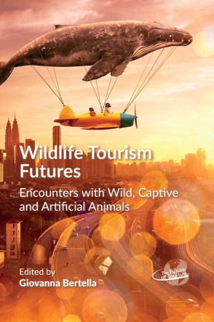 Wildlife Tourism Futures: Encounters with Wild,