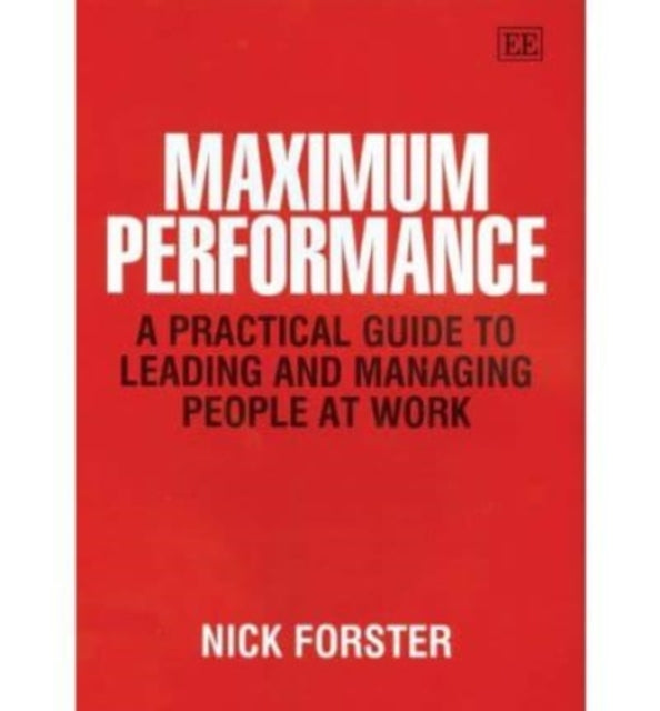 Maximum Performance: A Practical Guide to Leading and Managing People at Work