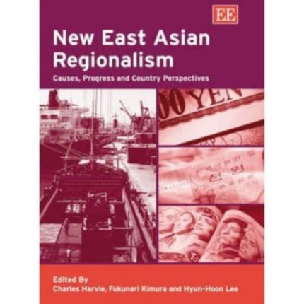 New East Asian Regionalism: Causes, Progress and Country Perspectives