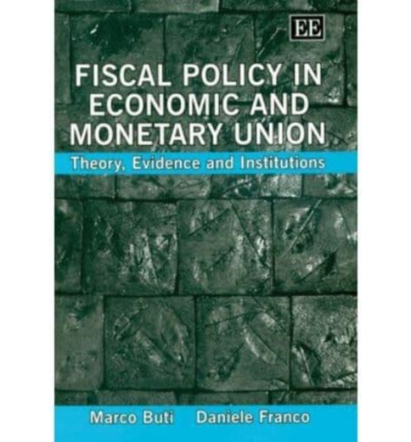 Fiscal Policy in Economic and Monetary Union: Theory, Evidence and Institutions