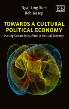 Towards a Cultural Political Economy: Putting Culture in its Place in Political Economy