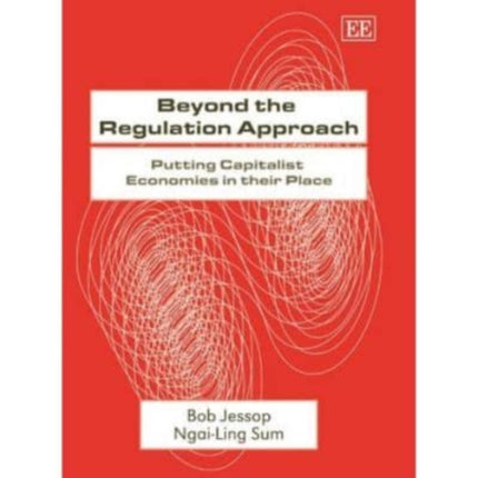 Beyond the Regulation Approach: Putting Capitalist Economies in their Place