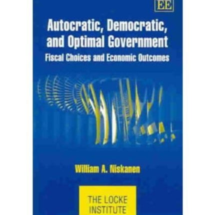 Autocratic, Democratic, and Optimal Government: Fiscal Choices and Economic Outcomes