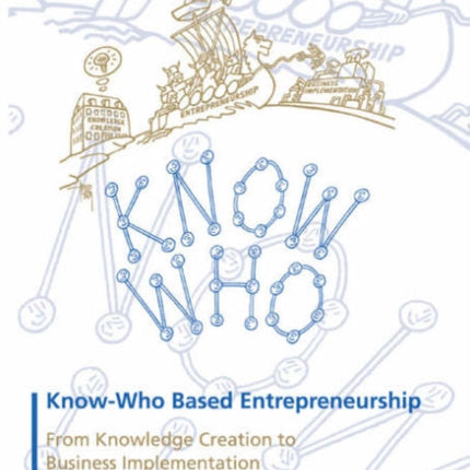 Know-Who Based Entrepreneurship: From Knowledge Creation to Business Implementation