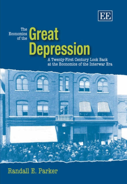 The Economics of the Great Depression: A Twenty-First Century Look Back at the Economics of the Interwar Era