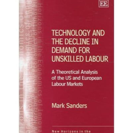 Technology and the Decline in Demand for Unskilled Labour: A Theoretical Analysis of the US and European Labour Markets