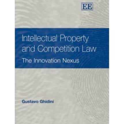 Intellectual Property and Competition Law: The Innovation Nexus