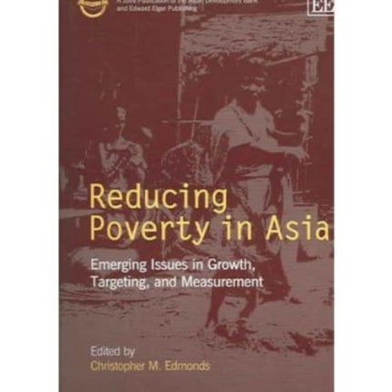 Reducing Poverty in Asia: Emerging Issues in Growth, Targeting, and Measurement