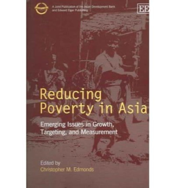 Reducing Poverty in Asia: Emerging Issues in Growth, Targeting, and Measurement