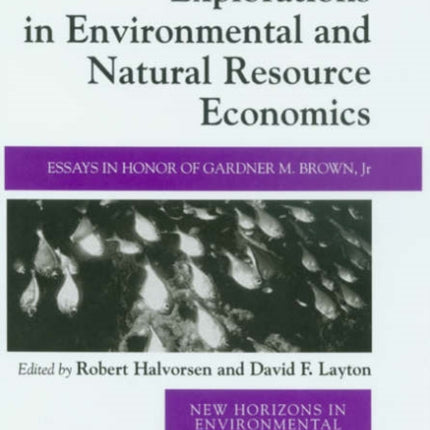 Explorations in Environmental and Natural Resource Economics: Essays in Honor of Gardner M. Brown, Jr.