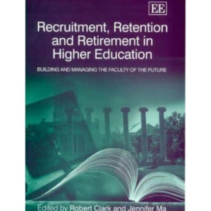 Recruitment, Retention and Retirement in Higher Education: Building and Managing the Faculty of the Future