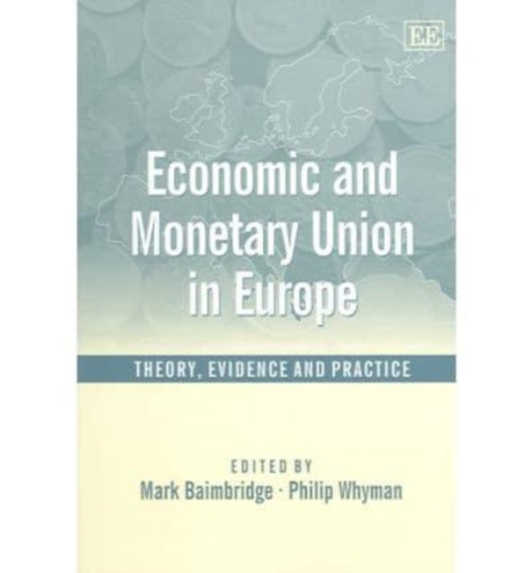 Economic and Monetary Union in Europe: Theory, Evidence and Practice